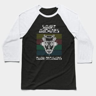 Smart Machines, Dumb Decisions (Dark) Baseball T-Shirt